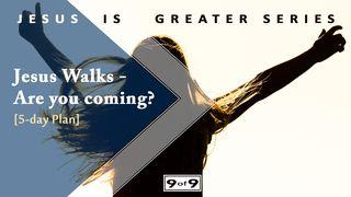 Jesus Walks—Are You coming? Jesus Is Greater Series #9 Hebrews 13:15 English Standard Version 2016