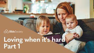 Moments for Mums: Loving When It’s Hard - Part 1 Ephesians 4:2 English Standard Version 2016