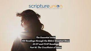 The Essential Jesus (Part 16): The Crucifixion of Jesus Luke 23:46 New Living Translation