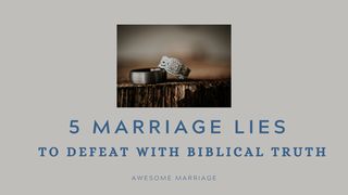 5 Marriage Lies to Defeat With Biblical Truth 1 Peter 3:10-11 English Standard Version 2016