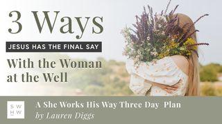 Three Ways Jesus Has the Final Say With the Woman at the Well John 4:11 English Standard Version 2016