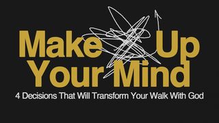 Make Up Your Mind: 4 Decisions That Will Transform Your Walk With God Galatians 5:25 English Standard Version 2016