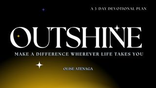 Outshine Matthew 28:18-20 The Message