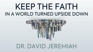 Keep the Faith in a World Turned Upside Down by Dr. David Jeremiah