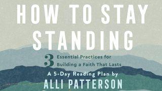 How to Stay Standing: 3 Practices for Building a Faith That Lasts Deuteronomy 6:4-7 English Standard Version 2016