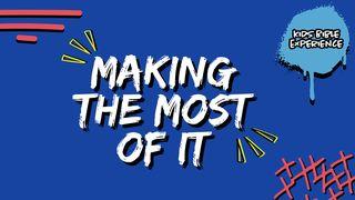 Kids Bible Experience | Making the Most of It Psalms 24:1-4 New International Version