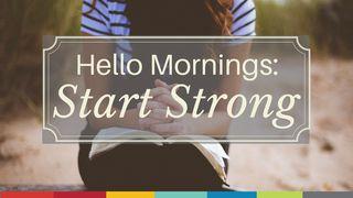 Hello Mornings: Start Strong Matthew 25:13 Contemporary English Version