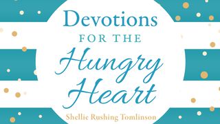 Devotions For The Hungry Heart Psalms 116:1-19 The Message