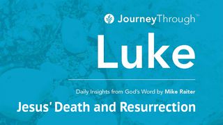 Journey Through Luke: Jesus' Death And Resurrection Luke 21:1-4 The Message