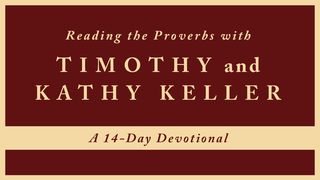 Reading The Proverbs With Timothy And Kathy Keller Proverbs 1:1-6 New King James Version