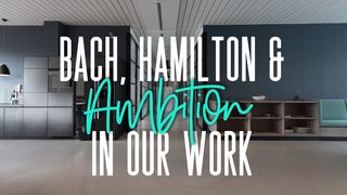 Bach, Hamilton, And Ambition In Our Work Colossians 3:23 American Standard Version