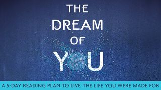 The Dream of You: A 5-Day YouVersion By Jo Saxton Psalms 139:1-18 New Living Translation
