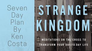 Strange Kingdom - Meditations On The Cross 1 Corinthians 1:18 New International Version