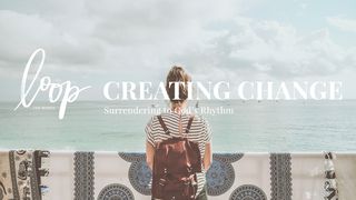 Creating Change: Surrendering To God’s Rhythm Jeremiah 10:23 New Living Translation