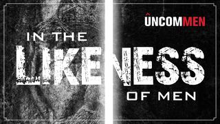 Uncommen: In The Likeness Of Men Philippians 2:2 Amplified Bible