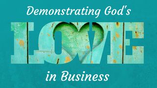 Demonstrating God's Love In Business 1 John 4:13-15 New American Standard Bible - NASB 1995