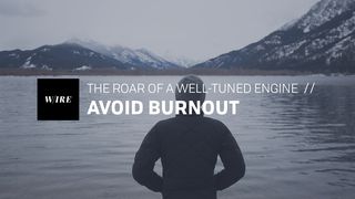 Avoid Burnout // The Roar Of A Well-Tuned Engine Romans 15:1-7 King James Version