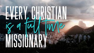 Every Christian Is A Full-Time Missionary Genesis 1:26-31 New International Version