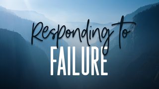 Responding To Failure John 3:16-17 New International Version