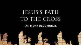 Jesus's Path To The Cross: An 8-Day Devotional Mark 13:24-31 The Message