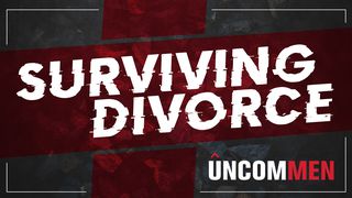 UNCOMMEN: Surviving Divorce Proverbs 20:22 Amplified Bible