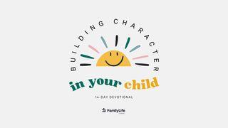 Building Character In Your Child Proverbs 20:7 New Living Translation