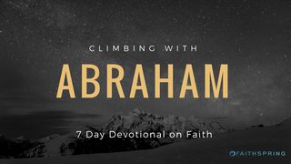 Climbing With Abraham: 7 Days Of Faith Genesis 13:5-15 New Living Translation