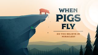 When Pigs Fly Mark 5:35-36 New American Standard Bible - NASB 1995
