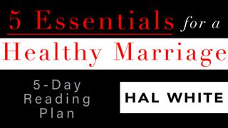 5 Essentials For A Happy Marriage Genesis 2:24-25 American Standard Version