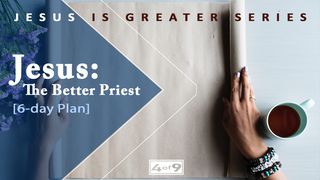Jesus: The Better Priest - Jesus Is Greater Series Hebrews 6:11-20 New International Version
