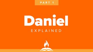 Daniel Explained Part 1 | Kings and Kingdoms Daniel 1:1-21 New International Version