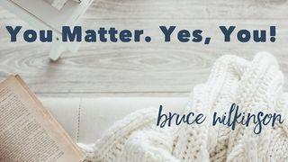 You Matter. Yes, You! 1 Peter 2:9 New Living Translation