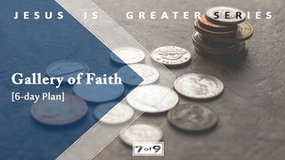 Gallery Of Faith - Jesus Is Greater Series #7 Hebrews 11:19 American Standard Version