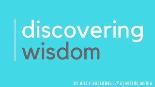 Discovering Wisdom Proverbs 8:12-21 New International Version