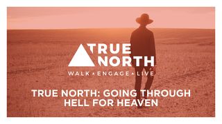 True North: Going Through Hell for Heaven Revelation 12:10 American Standard Version
