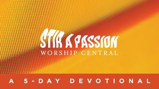 Worship Central—Stir A Passion Luke 11:9-10 New Living Translation