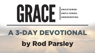Grace: Uncovered. Unfiltered. Undeserved. Romans 3:24 King James Version