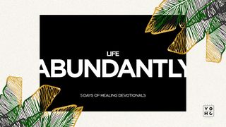 Life Abundantly: 5 Days Of Healing Devotionals John 10:11-14 New International Version