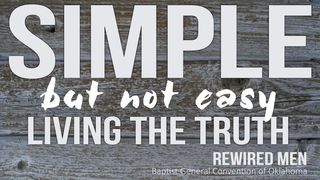 Simple, But Not Easy: Living The Truth Of The Gospel I Corinthians 2:10-11 New King James Version