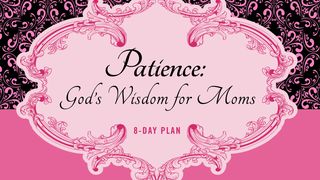 Patience: God's Wisdom for Moms Philippians 1:28 New International Version