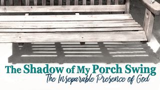 The Shadow Of My Porch Swing - Part 4 Romans 11:33 New Living Translation