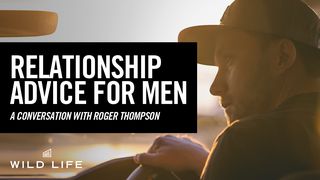 Relationship Advice For Men Mark 10:15 New International Version