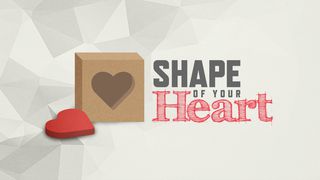 Shape Of Your Heart: Discover The Building Blocks Of Great Relationships Luke 17:8-19 English Standard Version 2016