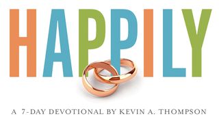 Happily By Kevin Thompson Proverbs 19:20-21 New International Version