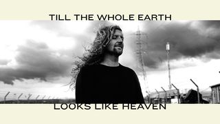 Till The Whole Earth Looks Like Heaven 1 John 4:4 New International Version (Anglicised)