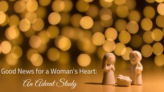 Good News For A Woman's Heart: An Advent Study 1 Peter 1:5 The Passion Translation