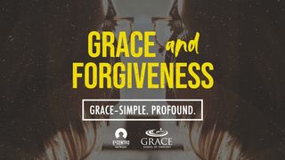 Grace–Simple. Profound. - Grace and Forgiveness Ephesians 4:32 Amplified Bible