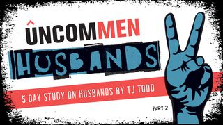 UNCOMMEN: Husbands Part 2 1 Peter 1:16 New Living Translation