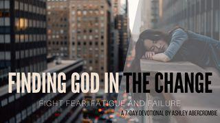 Finding God In The Change: Fight Fear, Failure and Fatigue James 3:2-4 New Living Translation