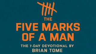 The Five Marks of a Man Seven Day Devotion by Brian Tome 1 Corinthians 16:13 New Living Translation